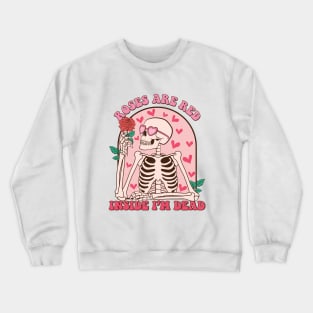 Roses Are Red Insinde I'm Dead Skeleton Love Crewneck Sweatshirt